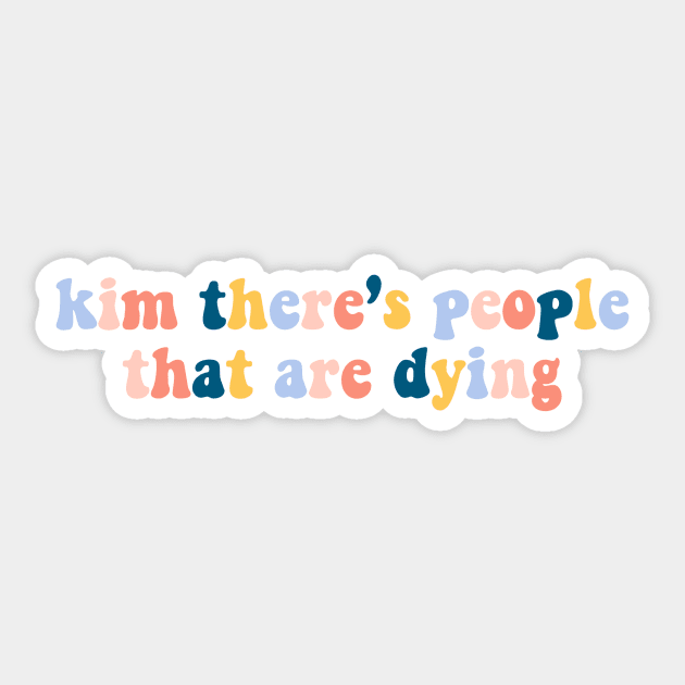 kim there's people that are dying Sticker by 3rd Gilmore Girl